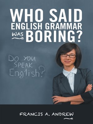cover image of Who Said English Grammar Was Boring?
